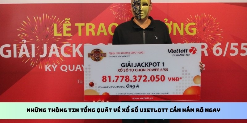 Xổ Số Vietlott - Thông Tin Cụ Thể Bạn Cần Biết Trong 2025 2 Những thông tin tổng quát về xổ số Vietlott cần nắm rõ ngay