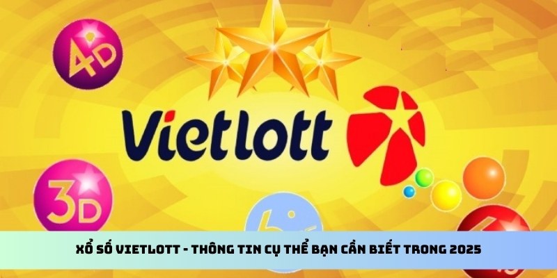 Xổ Số Vietlott - Thông Tin Cụ Thể Bạn Cần Biết Trong 2025 1 xổ số vietlott